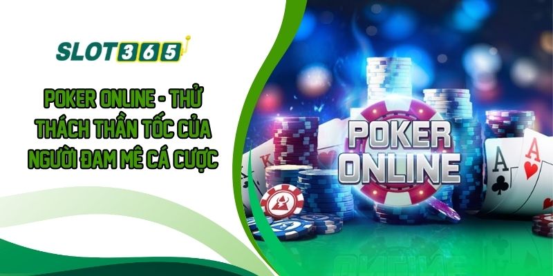 Poker Online - Thử Thách Thần Tốc Của Người Đam Mê Cá Cược