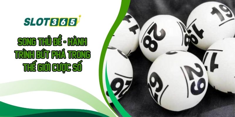 Song Thủ Đề - Hành Trình Bứt Phá Trong Thế Giới Cược Số