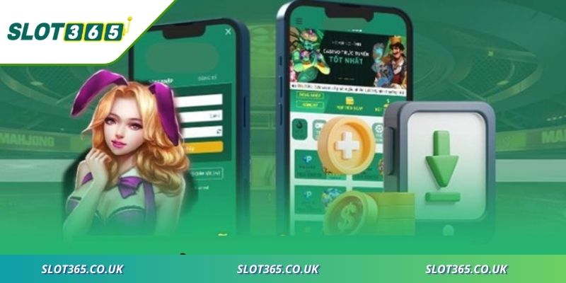 Trải nghiệm TẢI APP SLOT365 gọn nhẹ và cực kỳ tiện lợi